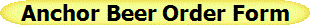 Anchor Beer Order Form